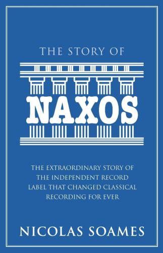 ﻿The Story Of Naxos: The Story Extraordinary Record Label مستقل که ضبط کلاسیک را برای همیشه تغییر داد