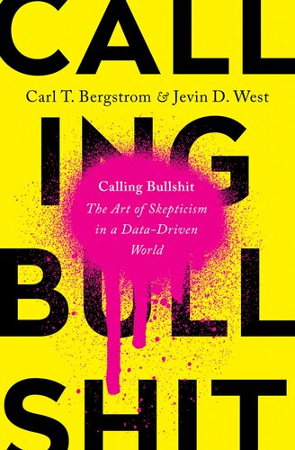 ﻿Calling Bullshit: The Art of Skepticism in a Data-Driven World