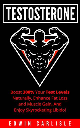 ﻿تستوسترون: سطح تست خود را به طور طبیعی 300٪ افزایش دهید، از دست دادن چربی و افزایش عضلات را افزایش دهید و از میل جنسی سر به فلک کشیده لذت ببرید!