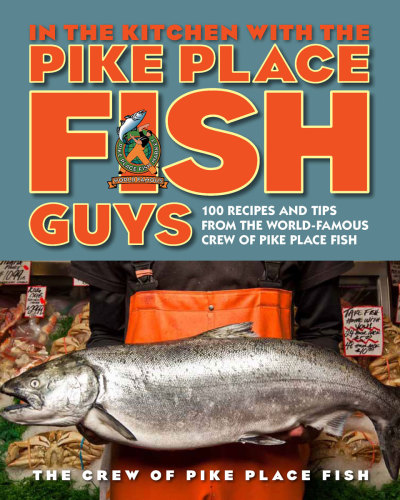 ﻿در آشپزخانه با بچه های Pike Place Fish: 100 دستور العمل و نکته از خدمه مشهور جهانی Pike Place Fish