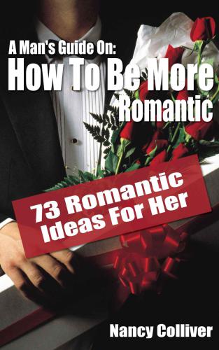﻿راهنمای یک مرد: چگونه رمانتیک تر باشیم: 73 ایده عاشقانه برای او