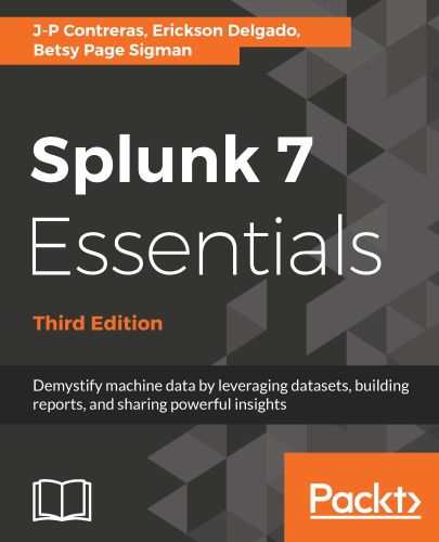 ﻿Splunk 7 Essentials: با استفاده از مجموعه داده ها، ساختن گزارش ها و به اشتراک گذاری بینش های قدرتمند، داده های ماشین را رمزگشایی کنید.