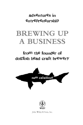 ﻿ایجاد یک تجارت: ماجراجویی در کارآفرینی از بنیانگذار Dogfish Head Craft Beer