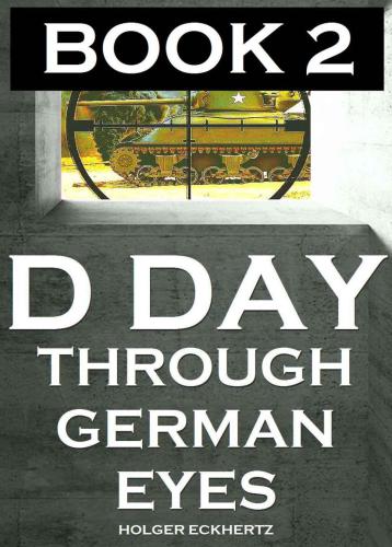﻿D DAY Through German Eyes کتاب 2: داستان های پنهان بیشتر از 6 ژوئن 1944