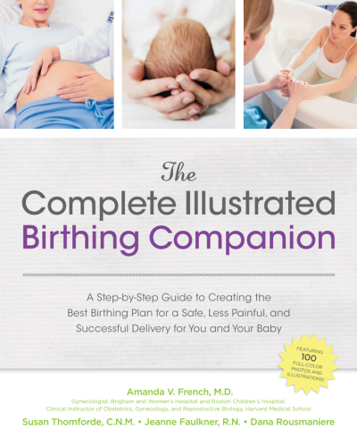 ﻿Complete Illustrated Birthing Companion راهنمای گام به گام برای ایجاد بهترین برنامه زایمان برای زایمان ایمن، کمتر دردناک و موفق