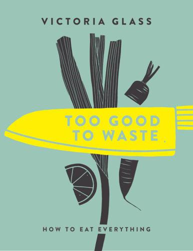 ﻿Too Good To Waste: چگونه همه چیز را بخوریم