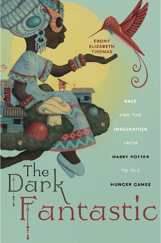 ﻿The Dark Fantastic: Race and the Imagination from Harry Potter to the Hunger Games (Postmillennial Pop)