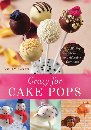 ﻿Crazy for cake pops: 50 خلاقیت جدید خوشمزه و شایان ستایش