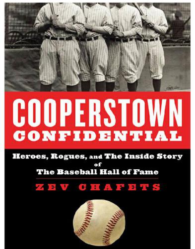 ﻿Cooperstown Confidential: Heroes, Rogues, and the Inside Story of Baseball Hall of Fame