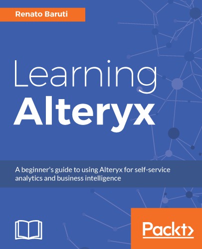 ﻿یادگیری Alteryx راهنمای مبتدی برای استفاده از Alteryx برای تجزیه و تحلیل سلف سرویس و هوش تجاری