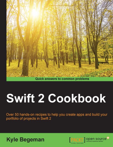 ﻿کتاب آشپزی Swift 2 بیش از 50 دستور العمل عملی برای کمک به شما در ایجاد برنامه و ساخت مجموعه پروژه های خود در Swift 2