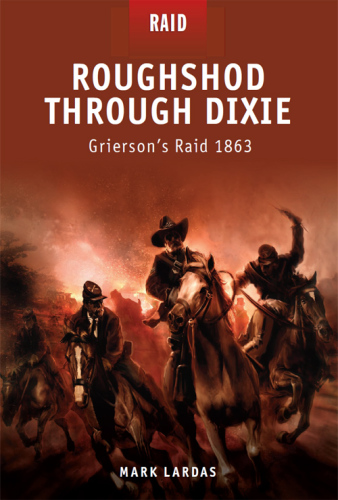 ﻿Roughshod Through Dixie: Grierson's Raid 1863