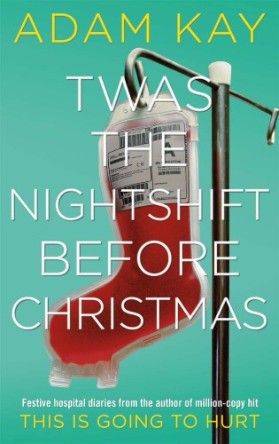 ﻿Twas Nightshift Before Christmas: Festive Hospital Diaries from the Fall Million Copy hit This is Going to Hurt