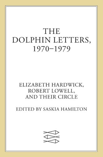 ﻿نامه های دلفین، 1970-1979: الیزابت هاردویک، رابرت لاول، و حلقه آنها