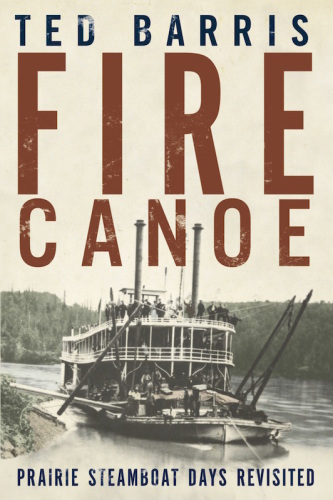 ﻿Fire Canoe: Prairie Steaboat Days Revisited