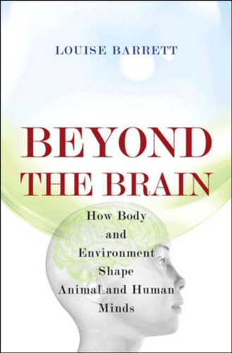 Beyond the brain: how body and environment shape animal and human minds