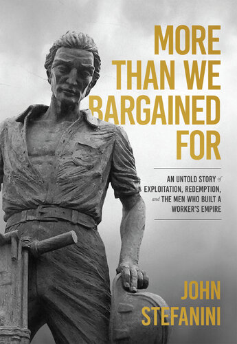 ﻿بیش از آنچه که ما چانه زنی می کردیم: داستانی ناگفته از استثمار، رستگاری و مردانی که امپراتوری کارگری را ساختند