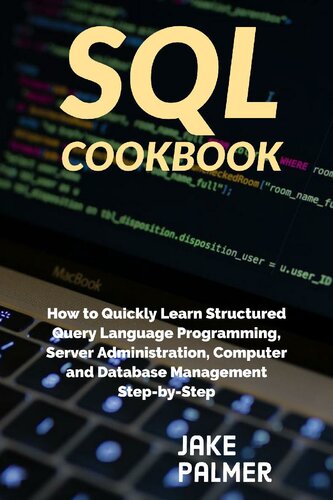 ﻿SQL Cookbook: نحوه یادگیری سریع برنامه نویسی ساختاری پرس و جو ، مدیریت سرور ، مدیریت کامپیوتر و پایگاه داده گام به گام
