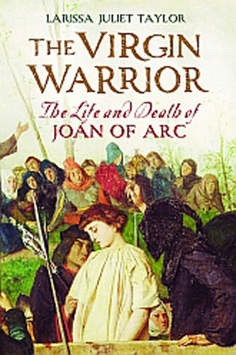 ﻿The Virgin Warrior: The Life and Death of Joan of Arc