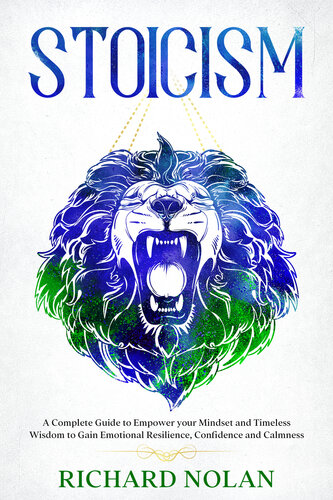 ﻿رواقی گرایی: راهنمای کامل برای تقویت ذهنیت و خرد بی انتها برای به دست آوردن انعطاف پذیری عاطفی، اعتماد به نفس و آرامش