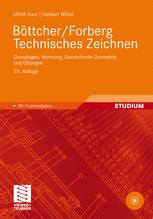 Böttcher/Forberg Technisches Zeichnen: Grundlagen, Normung, Darstellende Geometrie und Übungen