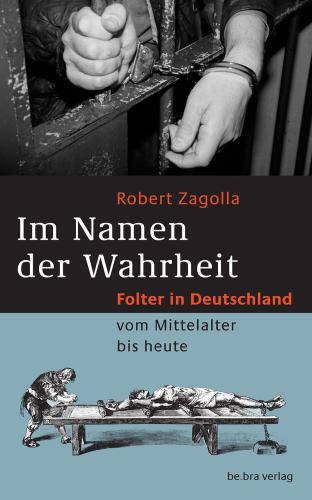 ﻿به نام حقیقت، شکنجه در آلمان از قرون وسطی تا به امروز