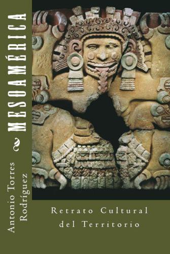 ﻿Mesoamerica: Cultural Portrait of the Territory