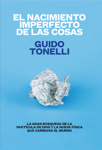 ﻿تولد ناقص چیزها: جستجوی بزرگ برای ذره خدا و فیزیک جدید که جهان را تغییر خواهد داد.