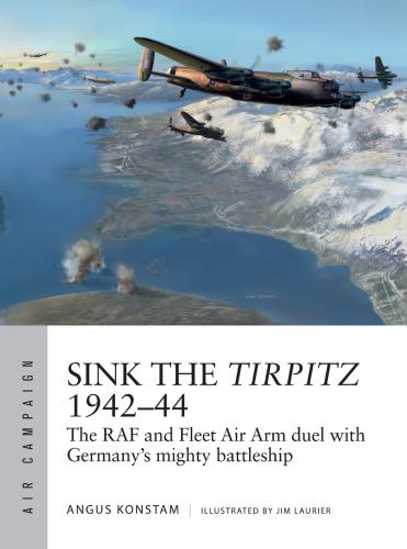 ﻿غرق Tirpitz 1942-1944: دوئل بازوی هوایی RAF و ناوگان با کشتی جنگی توانا آلمان