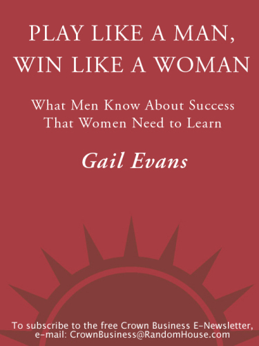 ﻿مانند یک مرد بازی کنید، مانند یک زن برنده شوید: آنچه مردان در مورد موفقیت می دانند که زنان باید یاد بگیرند