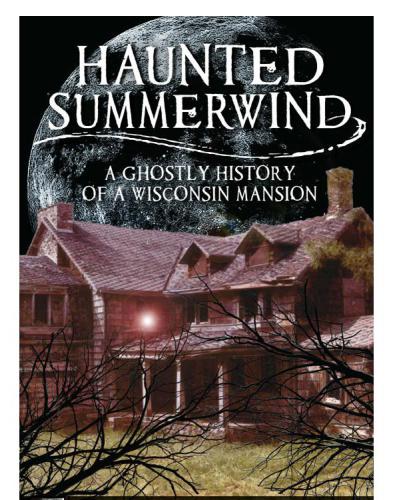 ﻿Haunted Summerwind: a Ghostly History of a Wisconsin Mansion