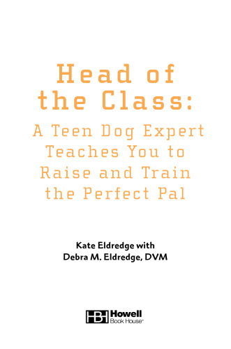 ﻿رئیس کلاس: یک متخصص سگ نوجوان به شما می آموزد که یک دوست عالی را بزرگ و تربیت کنید