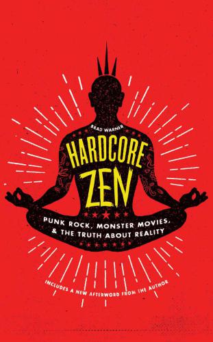 ﻿Hardcore Zen: پانک راک ، فیلم های هیولایی و حقیقت در مورد واقعیت