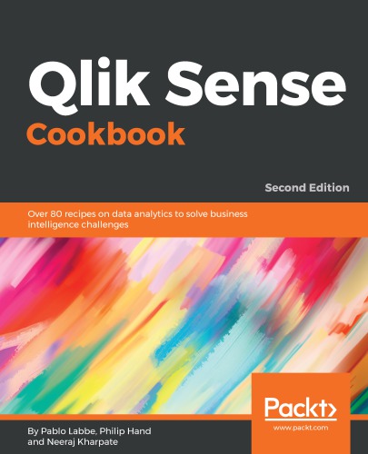 ﻿کتاب آشپزی Qlik Sense: بیش از 80 دستور العمل در تجزیه و تحلیل داده ها برای حل چالش های هوش تجاری