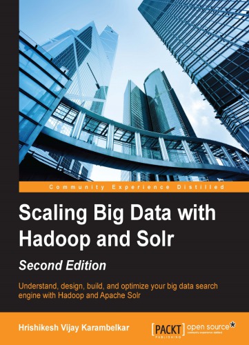 ﻿مقیاس بزرگ داده ها با Hadoop و Solr: موتور جستجوی کلان داده خود را با Hadoop و Apache Solr درک، طراحی، ساخت و بهینه سازی کنید.