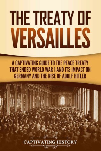 ﻿معاهده ورسای: راهنمای گیرا برای پیمان صلح که به جنگ جهانی اول پایان داد و تأثیر آن بر آلمان و ظهور آدولف هیتلر