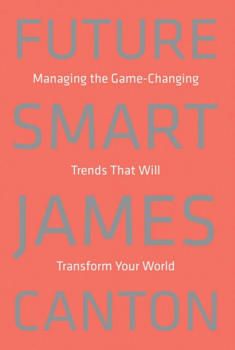 ﻿هوشمند آینده: مدیریت روندهای تغییر دهنده بازی که دنیای شما را متحول می کند