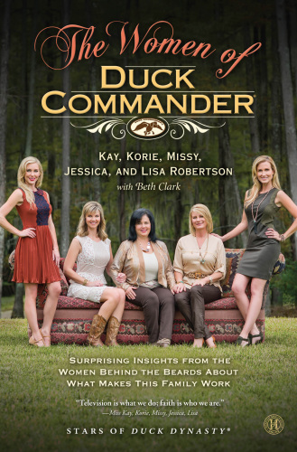﻿The Women of Duck Commander: بینش شگفت انگیز از زنان پشت ریش در مورد آنچه باعث می شود این خانواده کار کند