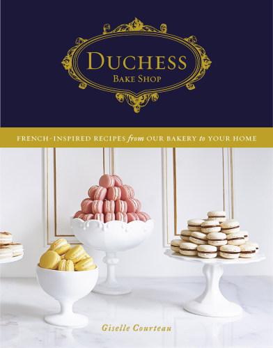 ﻿Duchess Bake Shop: دستور العمل های الهام گرفته از فرانسوی از نانوایی ما تا خانه شما