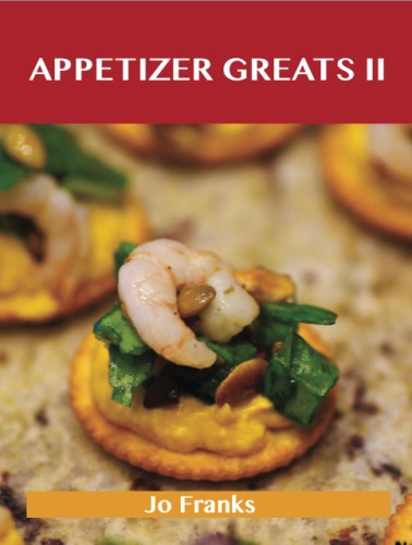 ﻿Appetizers Greats II: Delicious Appetizers Recipes, The Top 88 Appetizers Recipes