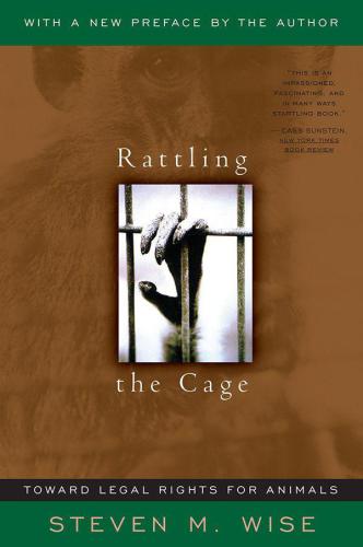﻿Rattling The Cage: Toward Legal Rights for Animals