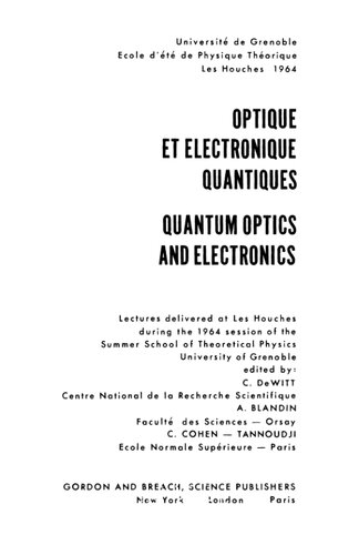 ﻿(بخش‌ها) Optique et Électronique Quantiques - اپتیک و الکترونیک کوانتومی: سخنرانی‌هایی که در Les Houches در جلسه 1964 مدرسه تابستانی فیزیک نظری دانشگاه گرنوبل ارائه شد.