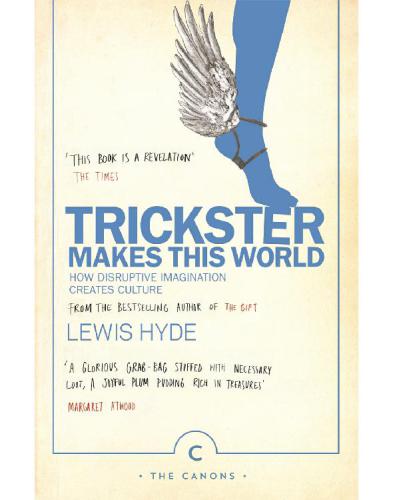 ﻿Trickster Makes This World: How Disrupting Imagination Creates Culture