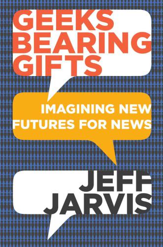 ﻿Geeks Bearing Gifts: Imagining Futures New for News
