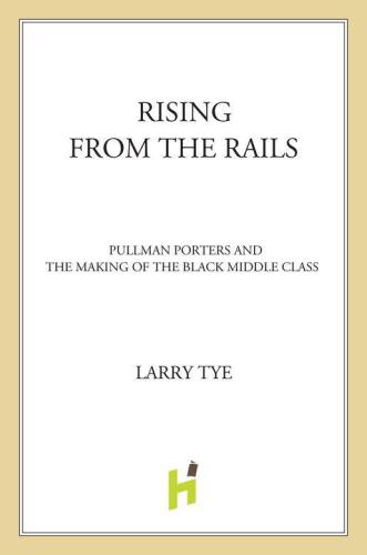 ﻿Rising from the Rails: Pullman Porters and Making of the Black Middle Class