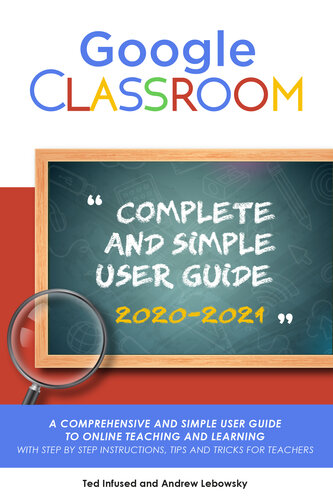 ﻿Google Classroom: راهنمای کاربر جامع و ساده 2020/2021 برای آموزش و یادگیری آنلاین با دستورالعمل های گام به گام، نکات و ترفندها برای معلمان