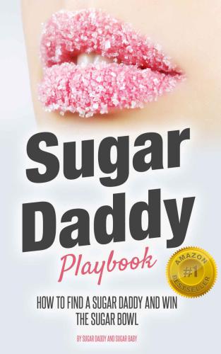 ﻿کتاب بازی Sugar Daddy: چگونه یک بابا قند پیدا کنیم و در ظرف قند برنده شویم (توصیه های قرار ملاقات برای زنانی که به دنبال هماهنگی هستند)