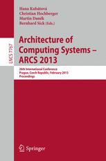 ﻿Architecture of Computing Systems – ARCS 2013: بیست و ششمین کنفرانس بین المللی، پراگ، جمهوری چک، 19-22 فوریه 2013. مجموعه مقالات