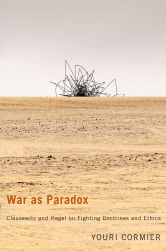 ﻿War As Paradox: Clausewitz and Hegel on Fighting آموزه ها و اخلاق