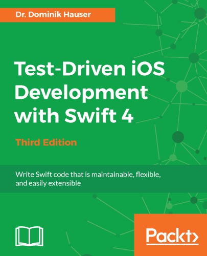 ﻿توسعه آزمایشی iOS با Swift 4: کد سوئیفت را بنویسید که قابل نگهداری، انعطاف پذیر و به راحتی قابل توسعه باشد